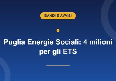 Bando Puglia Energie Sociali 2026, contributi fino a 30.000 euro per ETS