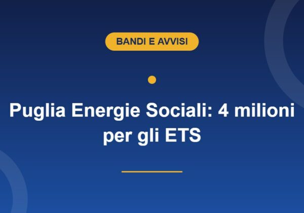 Bando Puglia Energie Sociali 2026, contributi fino a 30.000 euro per ETS