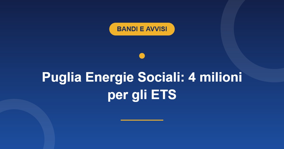 Bando Puglia Energie Sociali 2026, contributi fino a 30.000 euro per ETS