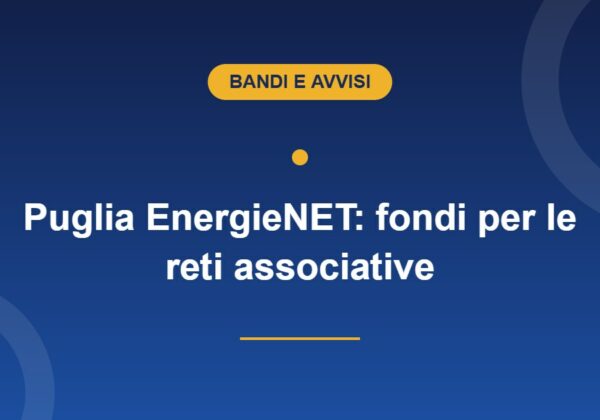 Bando Puglia EnergieNET 2026, contributi per le reti associative del Terzo settore