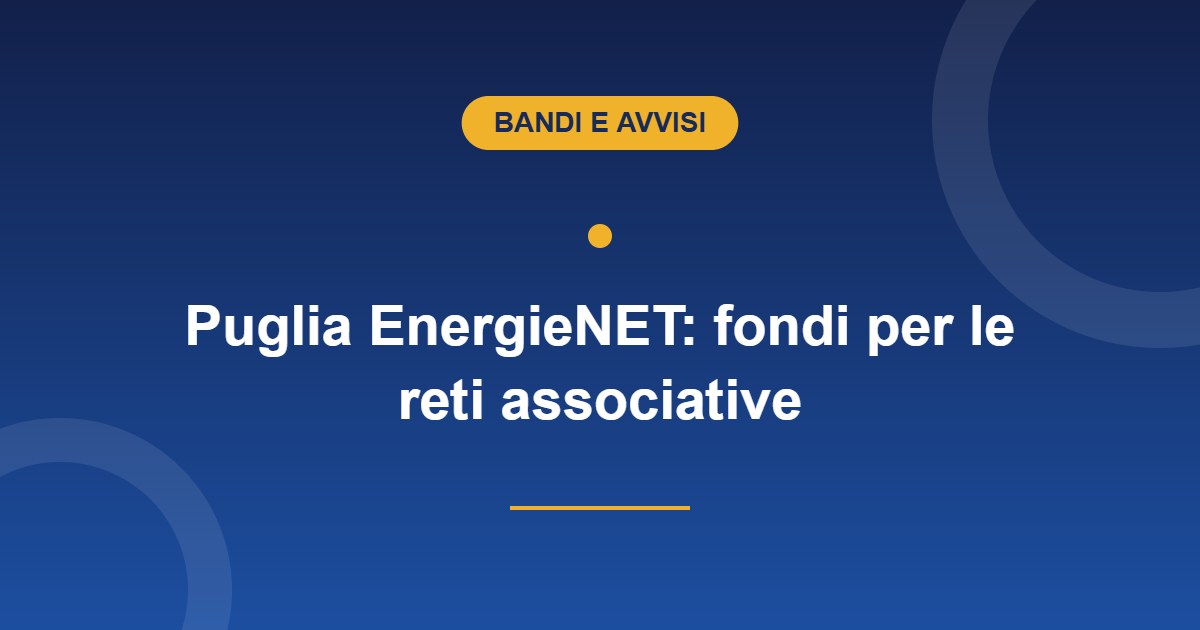 Bando Puglia EnergieNET 2026, contributi per le reti associative del Terzo settore