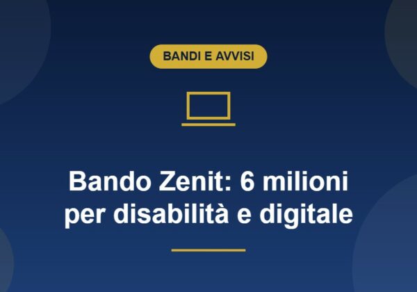 Bando Zenit: 6 milioni per disabilità e competenze digitali