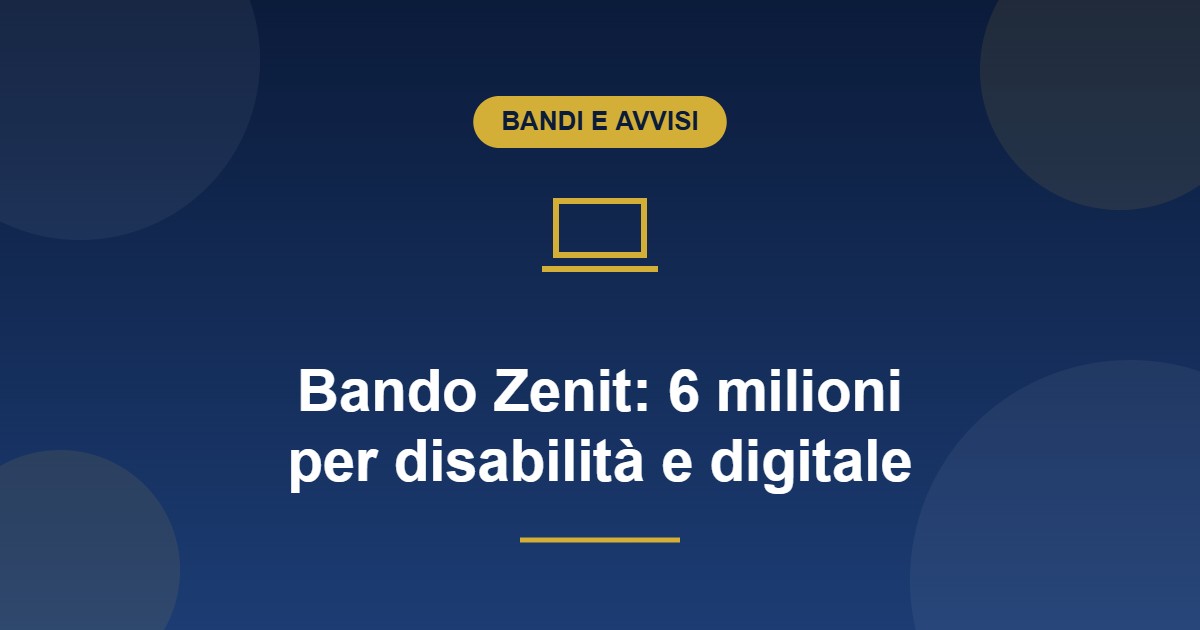 Bando Zenit: 6 milioni per disabilità e competenze digitali