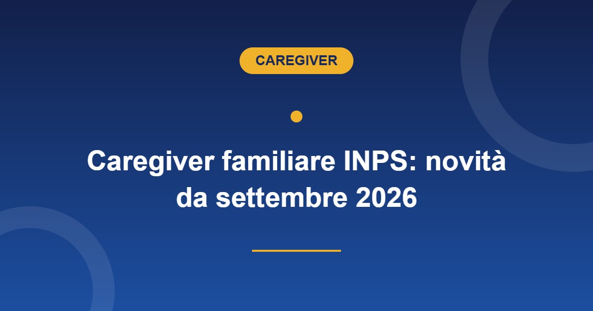 Caregiver familiare INPS: riconoscimento e novità da settembre 2026