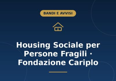 Bando Housing Sociale per Persone Fragili di Fondazione Cariplo