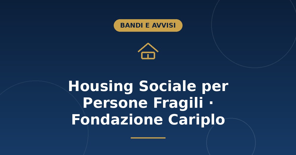Bando Housing Sociale Cariplo: 5 milioni, senza scadenza