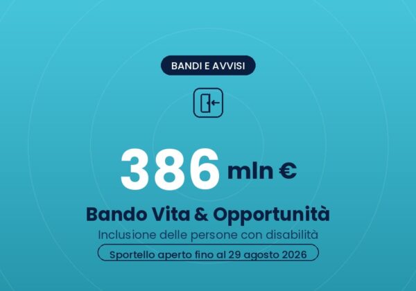 Bando Vita e Opportunita 2026: 386 milioni per inclusione delle persone con disabilita