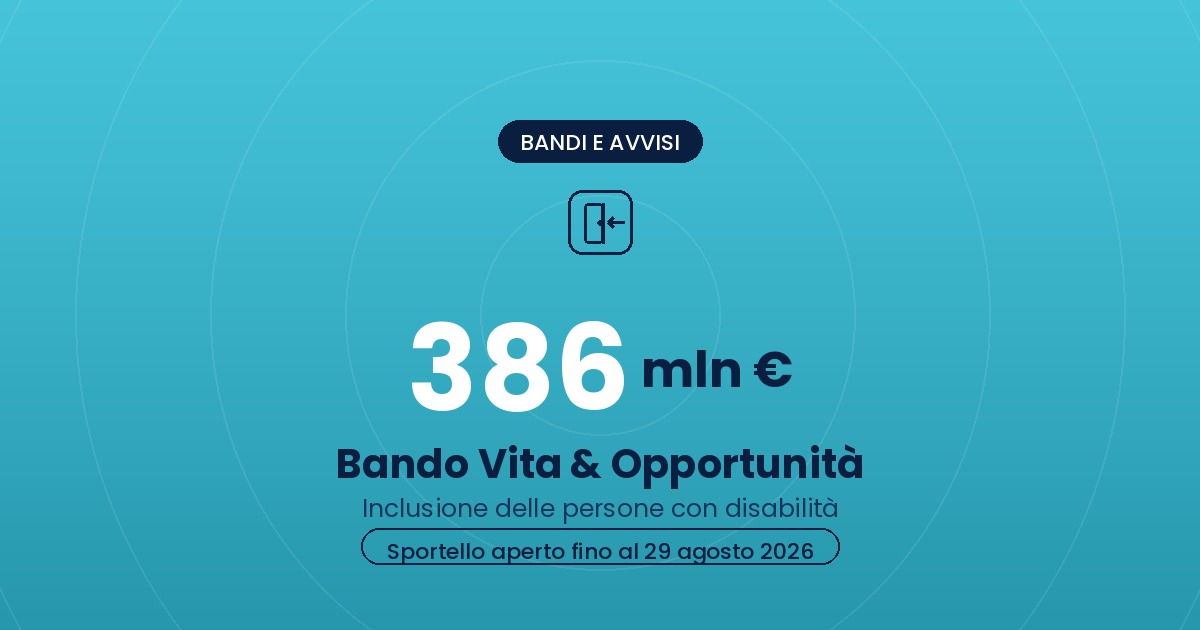 Bando Vita e Opportunita 2026: 386 milioni per inclusione delle persone con disabilita