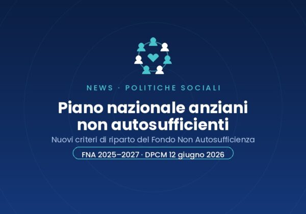 Piano nazionale anziani non autosufficienti: nuovi criteri di riparto del Fondo Non Autosufficienza